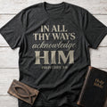 In All Thy Ways Acknowledge Him Christian t-shirt in Dark Heather — Proverbs 3:6