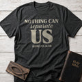 Nothing Can Separate Us Christian t-shirt in Dark Heather — Romans 8:38