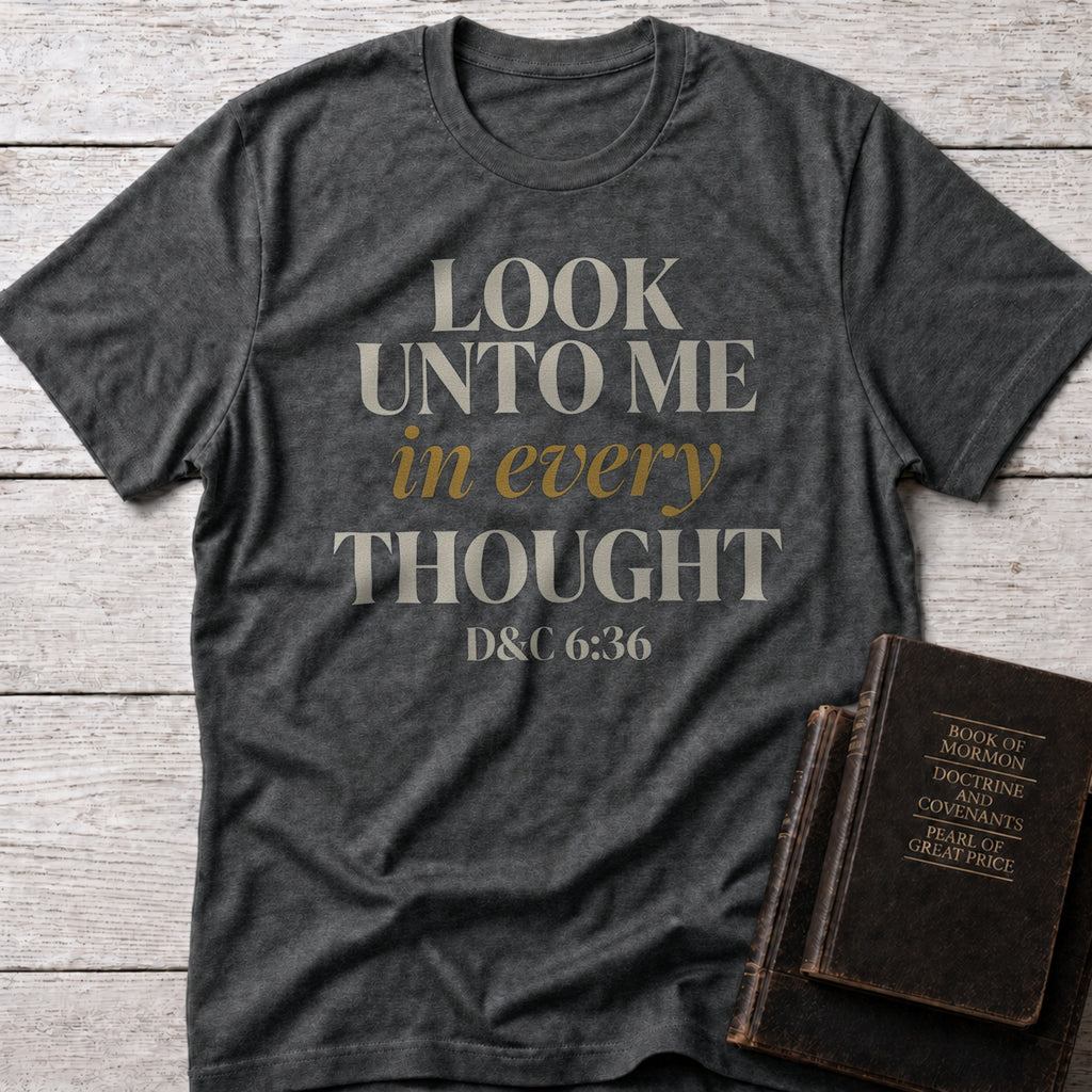 Look Unto Me in Every Thought Christian t-shirt in Dark Heather — D&C 6:36