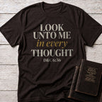 Look Unto Me in Every Thought Christian t-shirt in Dark Chocolate — D&C 6:36