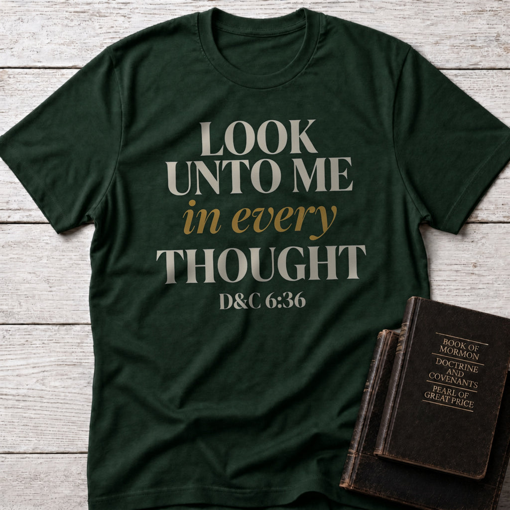 Look Unto Me in Every Thought Christian t-shirt in Forest Green — D&C 6:36