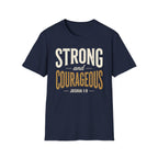 Strong and Courageous T-Shirt | Joshua 1:9 Christian Apparel