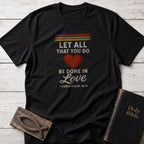Let All That You Do Be Done in Love Christian t-shirt in Black — 1 Corinthians 16:14