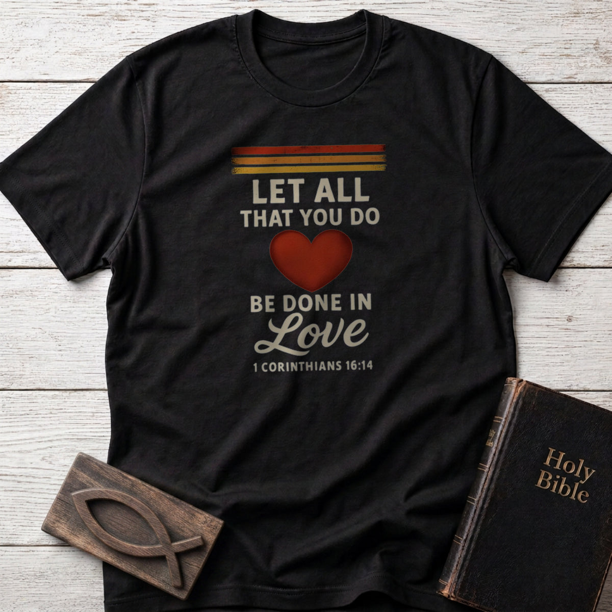 Let All That You Do Be Done in Love Christian t-shirt in Black — 1 Corinthians 16:14