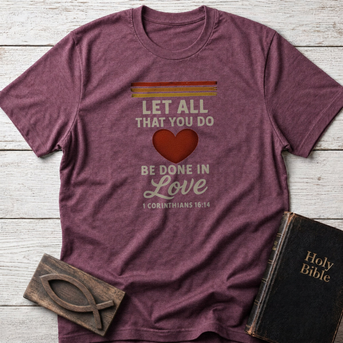 Let All That You Do Be Done in Love Christian t-shirt in Heather Maroon — 1 Corinthians 16:14